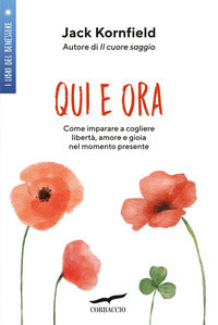 Qui e ora - come imparare a cogliere liberta' amore e gioia nel momento presente 