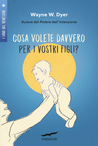 Cosa volete davvero per i vostri figli ? 