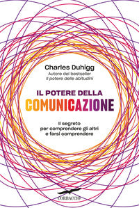 Potere della comunicazione - il segreto per comprendere gli altri e farsi 