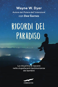 Ricordi del paradiso - la vita prima di nascere nelle stupefacenti testimonianze dei 