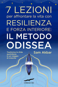 7 lezioni per affrontare la vita con resilienza e forza interiore: il metodo odissea 