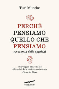 Perche' pensiamo quello che pensiamo - anatomia delle opinioni 