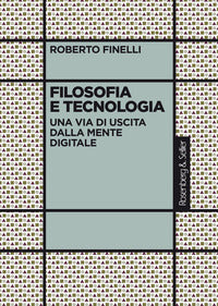 Filosofia e tecnologia - una via di uscita dalla mente digitale 