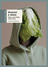 Uomini e diete - cibo maschilita' stili di vita 