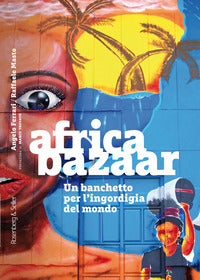Africa bazaar - un banchetto per l'ingordigia del mondo 