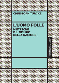 Uomo folle - nietzsche e il delirio della ragione 
