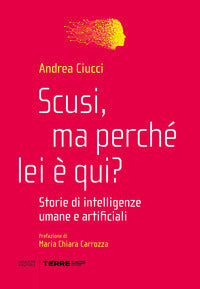 Scusi ma perche' lei e' qui ? - storie di intelligenze umane e artificiali 