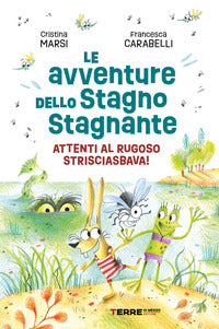 Avventure dello stagno stagnante - attenti al rugoso strisciasbava ! 