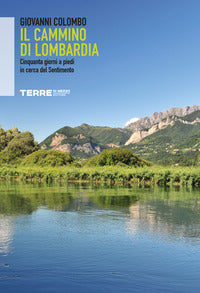 Cammino di lombardia - cinquanta giorni a piedi in cerca del sentimento 