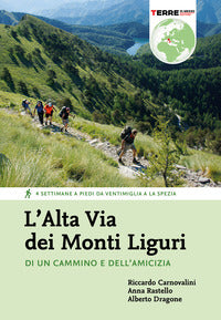 Alta via dei monti liguri. di un cammino e dell'amicizia. 4 settimane a piedi da ventimiglia a l... 