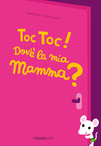Toc toc ! dov'e' la mia mamma ? 