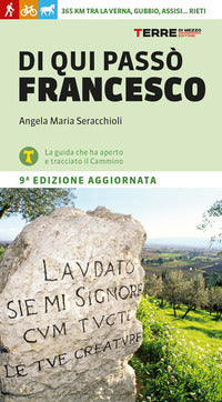 Di qui passo' francesco - 365 chilometri tra la verna gubbio assisi rieti 
