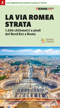 Via romea strata - 1000 chilometri a piedi dal nord-est a roma 