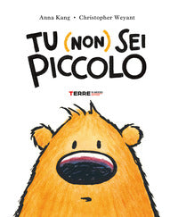 Tu non sei piccolo - you are not small 