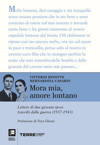 Mora mia amore lontano - lettere di due giovani sposi travolti dalla guerra 1937 - 1943 