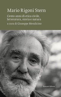 Mario rigoni stern - cento anni di etica civile letteratura storia e natura 