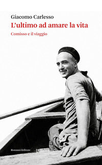 Ultimo ad amare la vita - comisso e il viaggio 