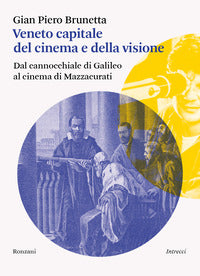 Veneto capitale del cinema e della visione - dal cannocchiale di galileo al cinema di mazzacurati 