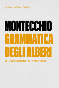 Grammatica degli alberi - dalla foresta primordiale alle citta' del futuro 