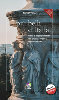 Piu' belli d'italia - guida ai luoghi patrimonio dell'umanita' unesco del nostro paese 