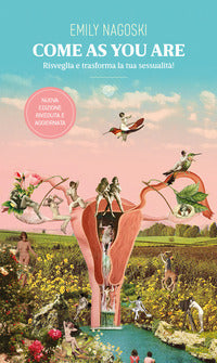 Come as you are - risveglia e trasforma la tua sessualita' ! 