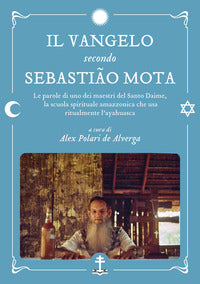 Vangelo secondo sebastiao mota - le parole di uno dei maestri del santo daime la scuola spiritua 