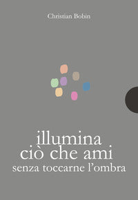 Illumina cio' che ami senza toccarne l'ombra 