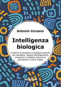 Intelligenza biologica - evidenze scientifiche e strategie pratiche per ascoltare i segnali dell 