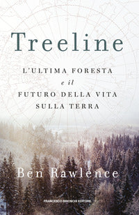 Treeline - l'ultima foresta e il futuro della vita sulla terra 