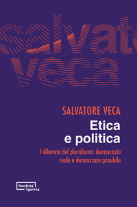 Etica e politica - i dilemmi del pluralismo democrazia reale e democrazia possibile 