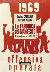 Fabbrica del manifesto - il decennio rosso 1969 - 1979 