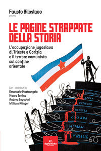 Pagine strappate della storia - l'occupazione jugoslava di trieste e gorizia e il terrore comunista 