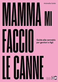 Mamma mi faccio le canne - guida alla cannabis per genitori e figli 
