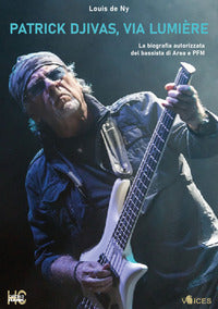 Patrick djivas - via lumiere - la biografia autorizzata del bassista di area e pfm 