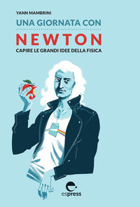 Giornata con newton - capire le grandi idee della fisica 