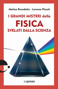 Grandi misteri della fisica svelati dalla scienza 