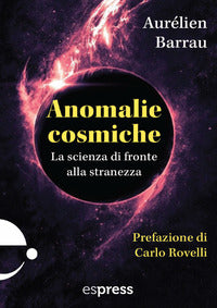 Anomalie cosmiche - la scienza di fronte alla stranezza 