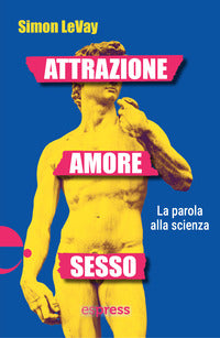 Attrazione amore sesso - la parola alla scienza 