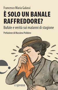 E' solo un banale raffreddore ? bufale e verita' sui malanni di stagione 