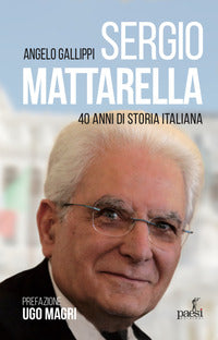 Sergio mattarella - 40 anni di storia italiana