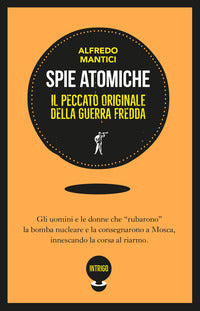 Spie atomiche il peccato originale della guerra fredda 