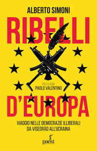 Ribelli d'europa - le democrazie illiberali da visegrad all'ucraina 