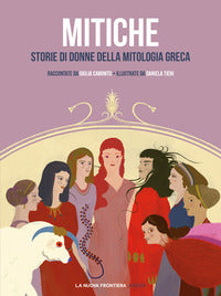 Mitiche - storie di donne della mitologia greca 
