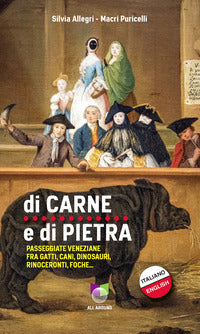 Di carne e di pietra - passeggiate veneziane fra gatti cani dinosauri rinoceronti foche 