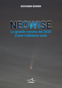 Neowise - la grande cometa del 2020 come l'abbiamo vista 