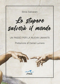 Stupore salvera' il mondo - un passo per la nuova umanita' 