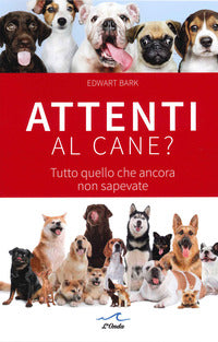 Attenti al cane ? tutto quello che ancora non sapevate 