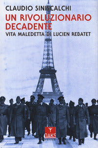 Rivoluzionario decadente - vita maledetta di lucien rebatet 