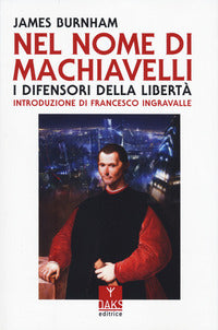 Nel nome di machiavelli - i difensori della liberta' 