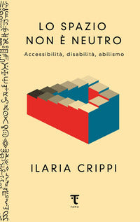Spazio non e' neutro - accessibilita' disabilita' abilismo 